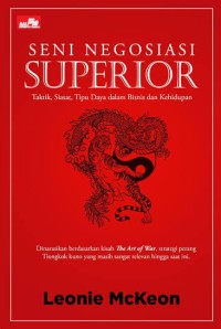 Image of Seni Negosiasi Superior : Taktik, Siasat, Tipu Daya Dalam Bisnis Dan Kehidupan