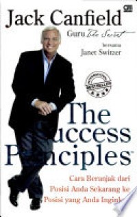 Image of The Success Principles: Cara Beranjak dari Posisi Anda Sekarang ke Posisi yang Anda Inginkan